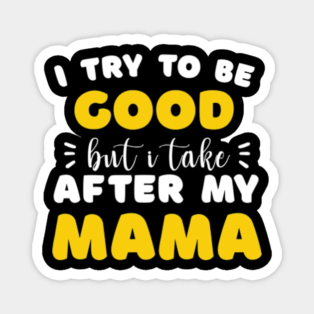 I Try to be Good but i Take After my Mom Daughter Toddler Magnet by David Brown