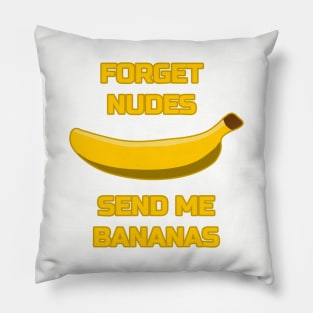 Forget Nudes, Send Me Bananas Banana Lover Send Memes Pillow