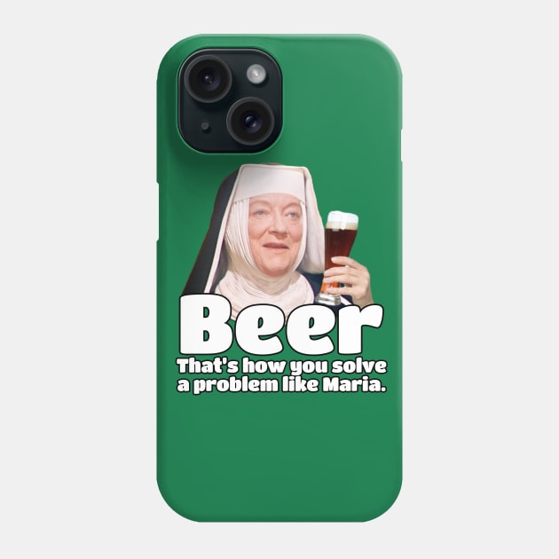 How do you solve a problem like Maria? BEER, that's how! Phone Case by UselessRob