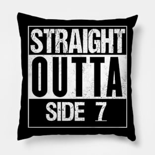 Straight outta Side 7 Pillow