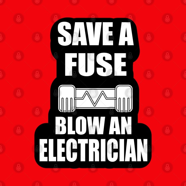 Save a Fuse Blow An Electrician Design Gifts and Shirts for Electricians by ArtoBagsPlus