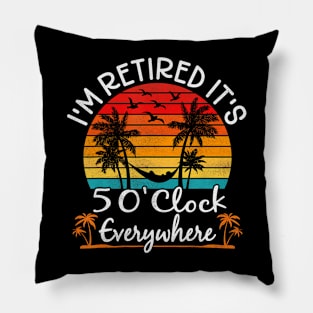 It's 5 O'Clock Everywhere I'm Retired 2024 Retirement Pillow