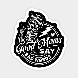 Good Moms Say Bad Words Skeleton Magnet