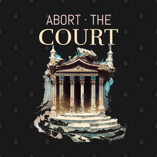 Impeach SCOTUS Abort The Court Pro-choice by AutomaticSoul