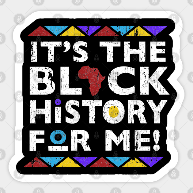 It's The Black History For Me - Black History Month - Sticker