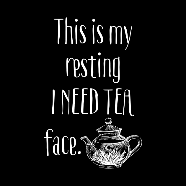 This Is My Resting I Need Tea Face by LittleBean