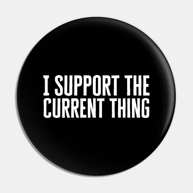 I Support The Current Thing Pin by HobbyAndArt