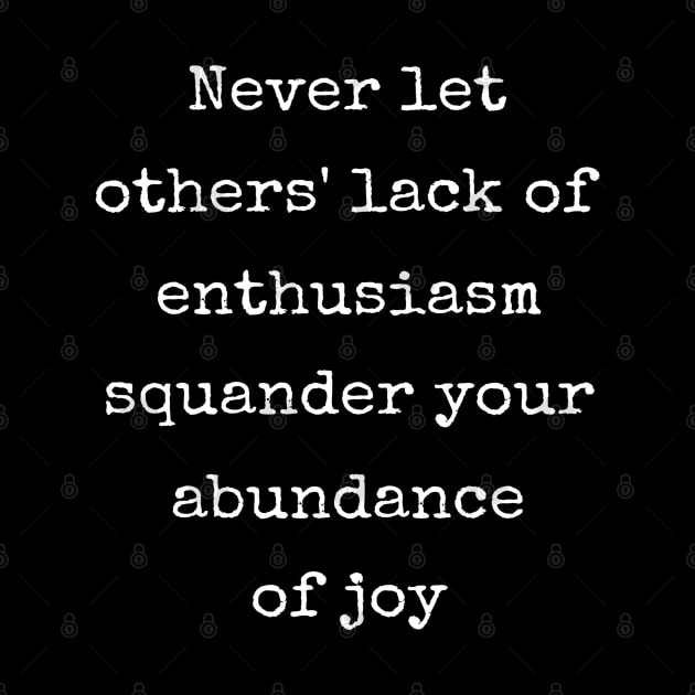 Inspirational Never Let Others Squander Your Joy by egcreations