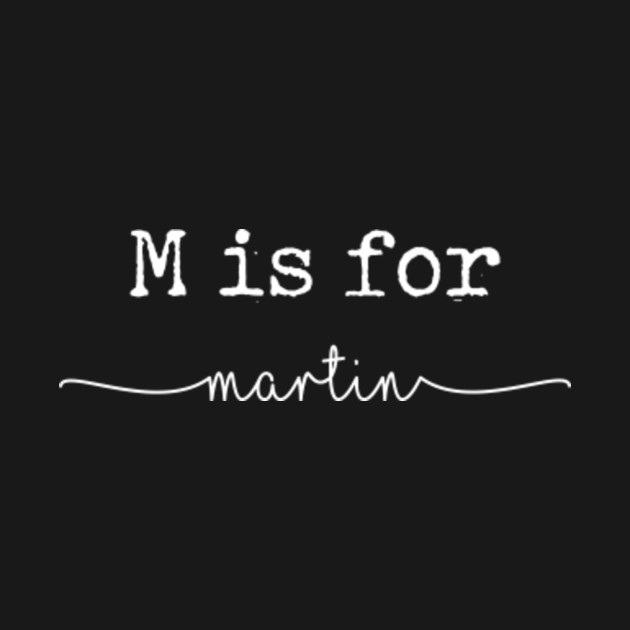 Discover M is for Martin, Martin - Martin - T-Shirt