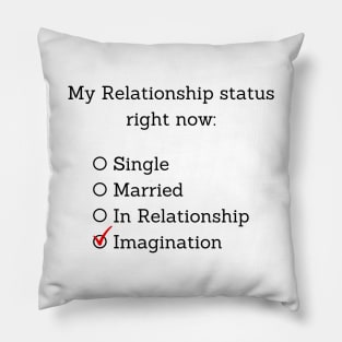 My relationship status right now: Imagination Pillow