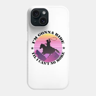 I'm gonna ride til i can't no more funny design - old town road Phone Case