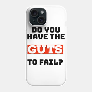 Do you have the guts to fail? Phone Case