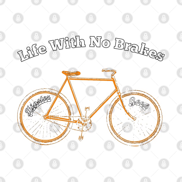 Life With No brakes for fun loving hipster geek cyclists by BecomeAHipsterGeekNow