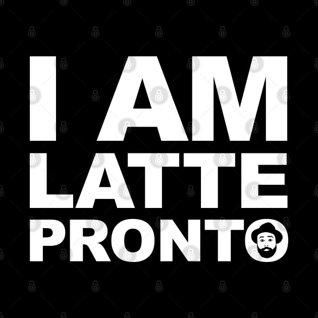 Fools Paradise - I am Latte Pronto by Barn Shirt USA