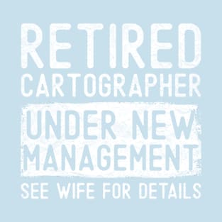 Retired Cartographer Under New Management See Wife Funny Grandpa T-Shirt
