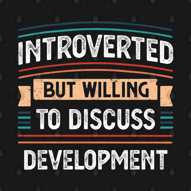 Introverted willing to discuss Development by qwertydesigns