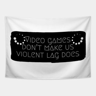 Video games don't make us violent lag does #1 Tapestry