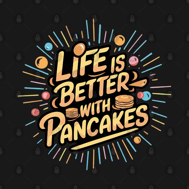 Life is better with pancakes by Abdulkakl