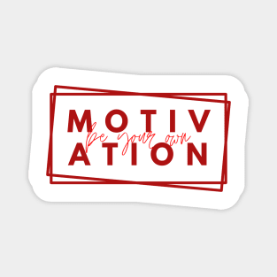 Be your Own Motivation - Red Magnet