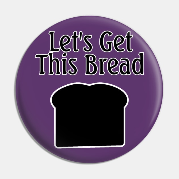 Let's Get This Bread Pin by Everydaydesigns