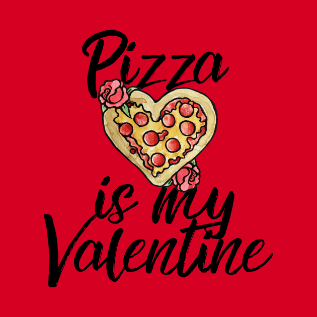 Pizza is my Valentine by bubbsnugg