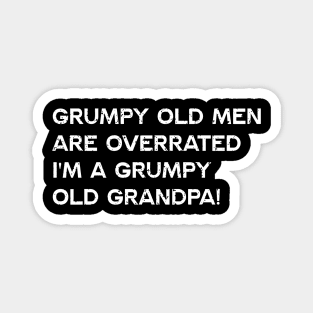 Grumpy old men are overrated I'm a grumpy old grandpa Magnet