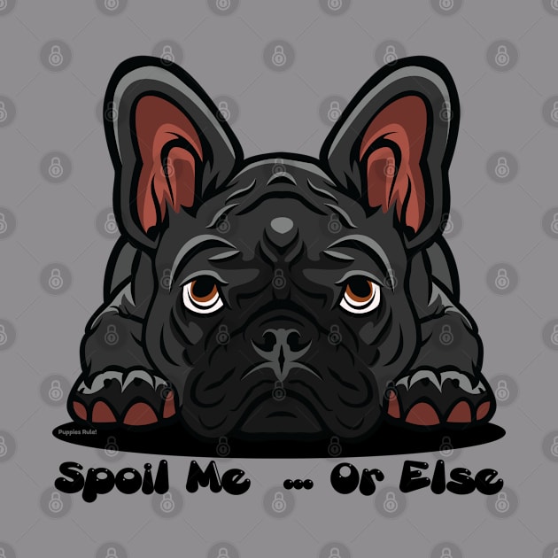 French Bulldog Black Gray Spoil Me Or Else (Puppies Rule) by SistersRock