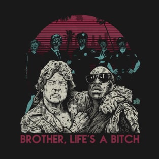 BROTHER , LIFE'S A BITCH T-Shirt