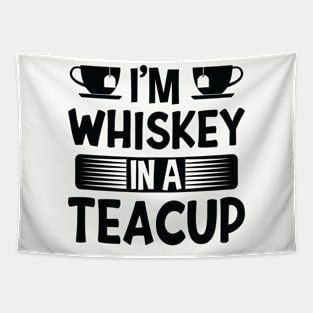I'm Whiskey In A Teacup Tapestry