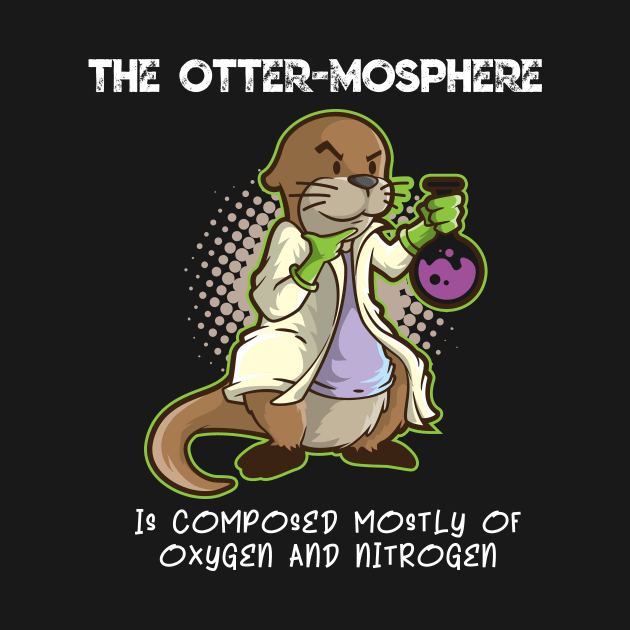 Otter Mosphere T Shirt Pun | Cute Atmosphere Scientist Kids by TellingTales