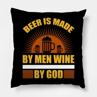 Beer Is Made By Men Wine By God T Shirt For Women Men Pillow