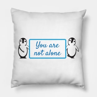 Cute Penguins Holding You Are Not Alone Sign Pillow