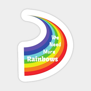 We Need More Rainbows Magnet