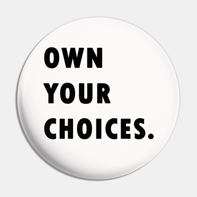 Own Your Choices Pin by sassySarcastic