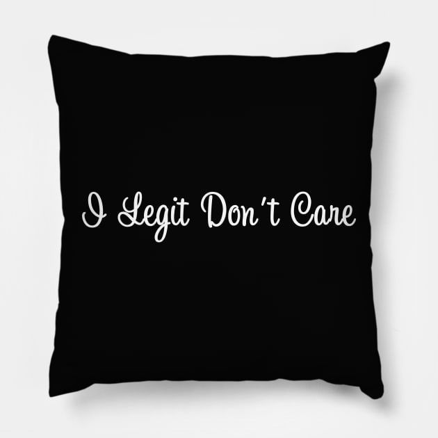 I Legit Don't Care Pillow by We Love Pop Culture