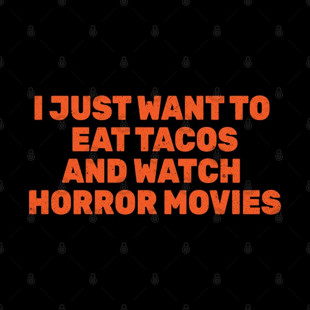 I Just Want to Eat Tacos and Watch Horror Movies by Commykaze