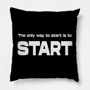 The only way to start is to start | Life Goal Pillow