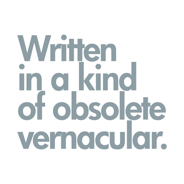 Written in Kind of an Obsolete Vernacular by DesignDLW