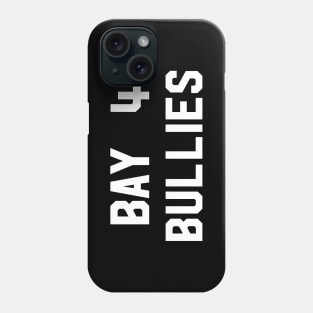 Bay 4 Bullies Phone Case