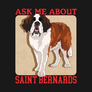 St. Bernhard Ask About Saint Bernards T-Shirt