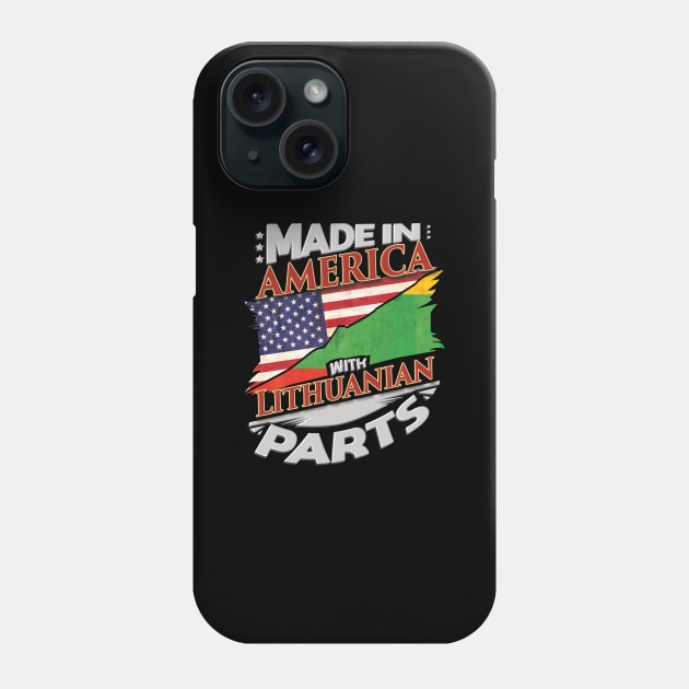 Made In America With Lithuanian Parts - Gift for Lithuanian From Lithuania Phone Case by Country Flags