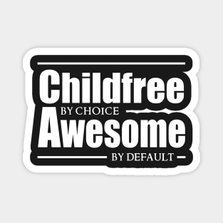 Childfree by choice, Awesome by default. Magnet