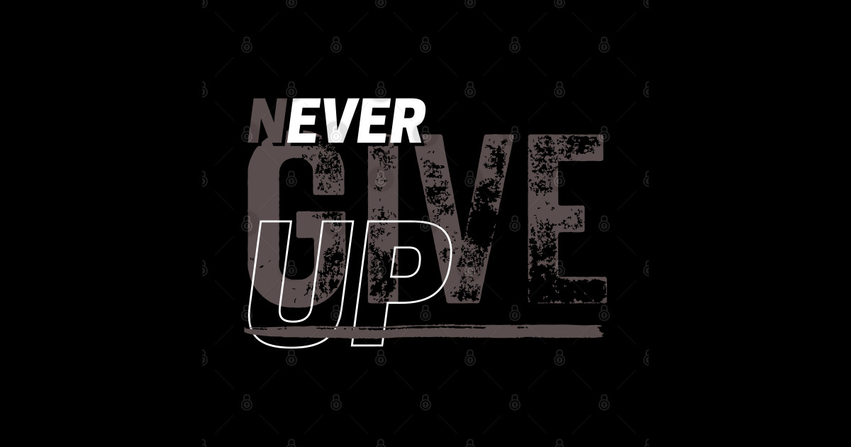 Never Give Up - Never Give Up Motivational - Sticker | TeePublic