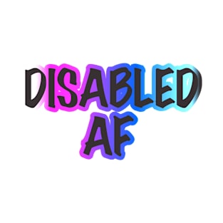 Disabled AF T-Shirt