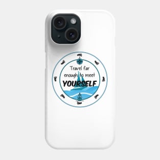 Travel Far Enough To Meet Yourself Phone Case