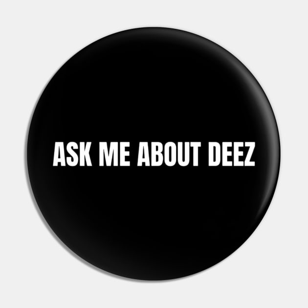 Ask Me About Deez Shirt, Funny Meme Shirt, Oddly Specific Shirt, Sarcastic Saying Shirt, Dank Meme Shirt, Offensive Gift Shirt, Parody Shirt Pin by L3GENDS