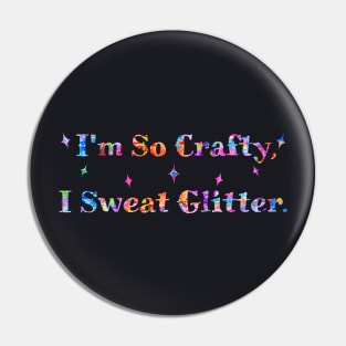 I'm So Crafty, I Sweat Glitter. Rainbow Colors Pin