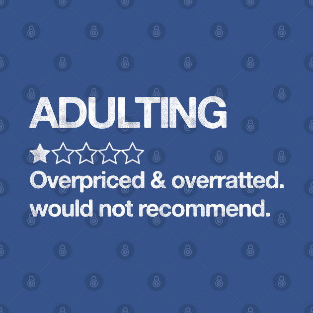 Adulting Would Not Recommend - Adulting Would Not Recommend - T-Shirt