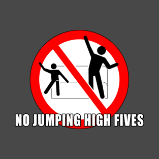 No Jumping High Fives! T-Shirt