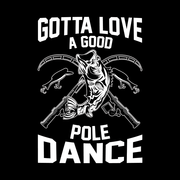 Gotta Love A Good Pole Dance Funny Fishing Rod Pun by theperfectpresents